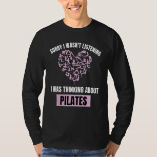Pilates Hart Sorry Was Niet Aan Het Luisteren Denk T-shirt