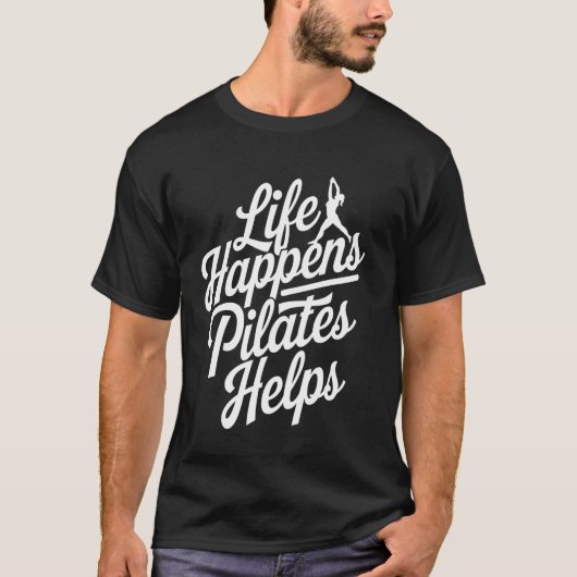 Pilates Helpt Als Het Leven Gebeurt T-shirt (Voorkant)