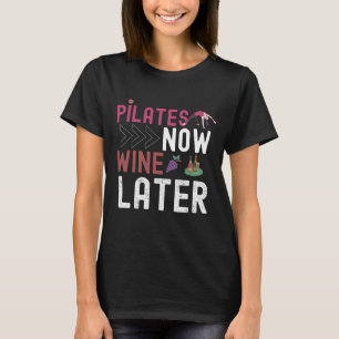 Pilates Now Wine Later T-shirt