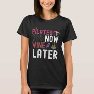 Pilates Now Wine Later T-shirt