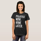 Pilates nu wijn later pilates t-shirt (Voorkant volledig)
