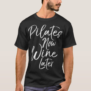 Pilates nu Wijn Later Schattige Drink Alcohol Yoga T-shirt