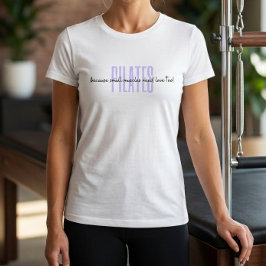 Pilates omdat kleine spieren ook liefde nodig hebb t-shirt