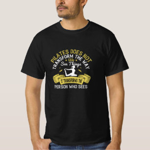 Pilates transformeert de persoon die het ziet t-shirt
