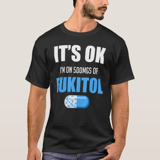 Pill Humor Sarcastic ik zit op 500 mg Fukitol T-shirt (Voorkant)