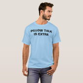 PILLOW TALK IS EXTRA T-SHIRT (Voorkant volledig)