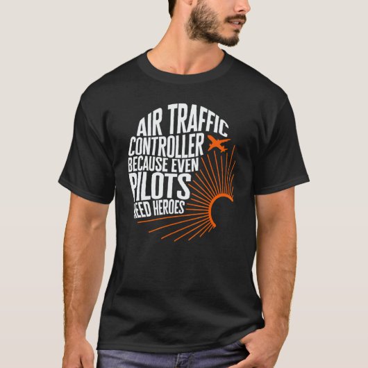 Pilot Air Traffic Controller Even Pilots Need Hero T-shirt (Voorkant)