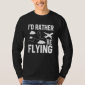Pilot Airplane Plane Aviation I would Rather be Fl T-shirt (Voorkant)