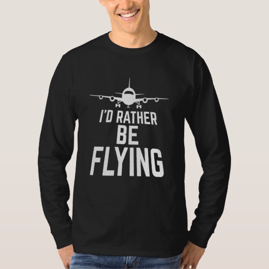 Pilot Airplane Plane Aviation I would Rather be Fl T-shirt (Voorkant)