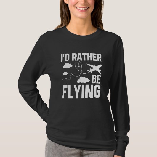 Pilot Airplane Plane Aviation I would Rather be Fl T-shirt (Voorkant)
