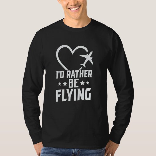 Pilot Airplane Plane Aviation I would Rather be Fl T-shirt (Voorkant)