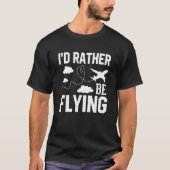Pilot Airplane Plane Aviation I would Rather be Fl T-shirt (Voorkant)