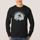 Pilot Airplane Plane Aviation I would Rather be Fl T-shirt (Voorkant)