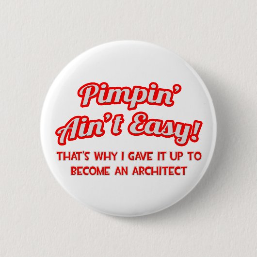 Pimpin' Ain't Easy ... Architect Ronde Button 5,7 Cm (Voorkant)