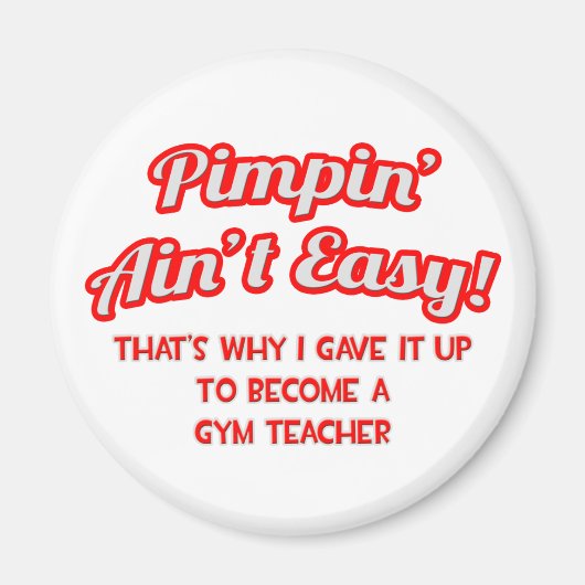 Pimpin' Ain't Easy .. gymleraar Magneet (Voorkant)