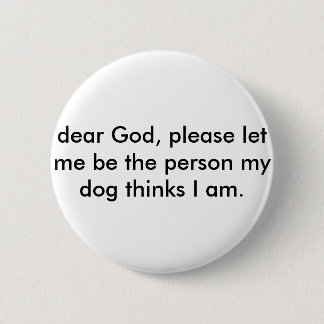 PIN Laat me de persoon zijn die mijn hond denkt da Ronde Button 5,7 Cm