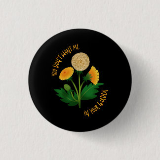 Pin You Don't Want Me In Your Garden Ronde Button 3,2 Cm
