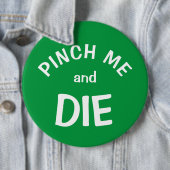 Pinch Me and Die: een St. Patrick's Day Button (In situ)