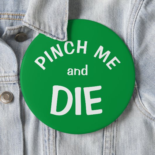 Pinch Me and Die: een St. Patrick's Day Button (In situ)