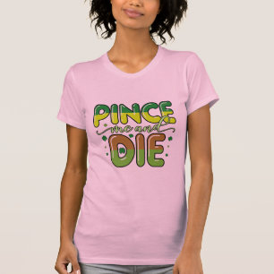 Pinch me en sterf t-shirt