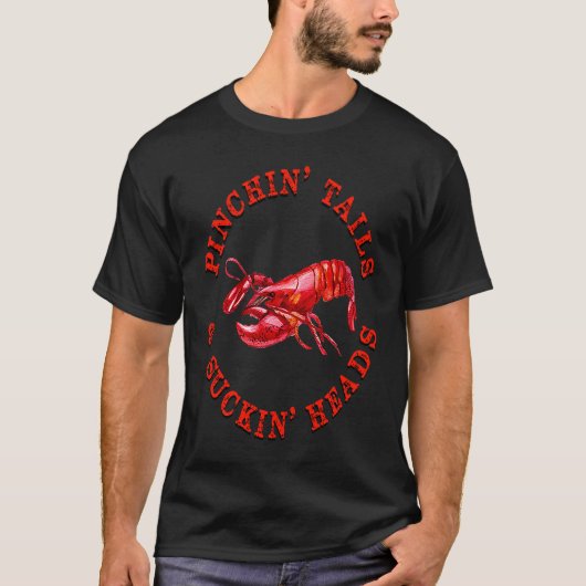 PINCHIN' TAILS & SUCKIN' HEADS Funny Cajun Crawfis T-shirt (Voorkant)