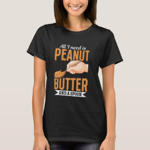Pindakaas eten - alles wat ik nodig heb is pindaka t-shirt