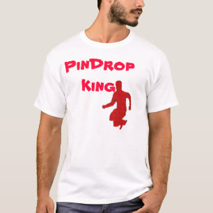 PinDropking T-shirt
