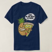 Pineappel Hawaiian Pizza Shhh, niemand hoeft te we T-shirt (Design voorkant)