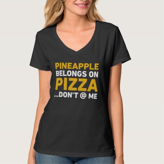 Pineapple Belongs On Pizza Don't At Me T-shirt (Voorkant)