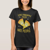 Pineapple Pizza Love Pineapple Pizza Hate People T-shirt (Voorkant)