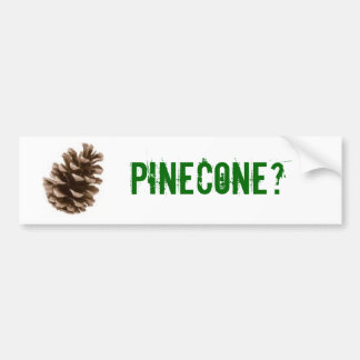 Pinecone? Bumpersticker
