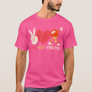 Ping Ping Pong Table Tennis Paddle Peace Love Ping T-shirt
