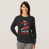 Ping Pong De Paddle is niet het probleem tafel tie T-shirt (Voorkant volledig)