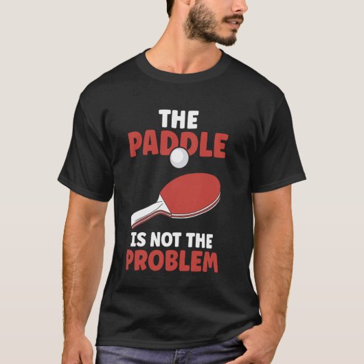 Ping Pong De Paddle is niet het probleem tafel tie T-shirt (Voorkant)