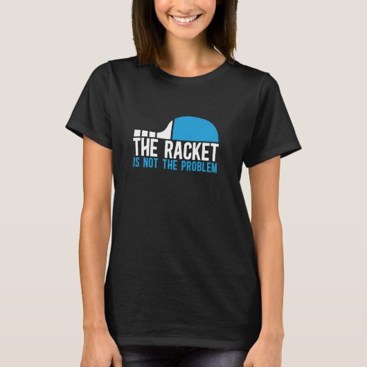Ping Pong Het racket is niet het probleem tafel ti T-shirt (Voorkant)