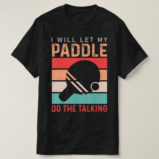 Ping Pong I will Let my Paddle do the Talking T-shirt (Design voorkant)
