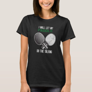 Ping Pong ik laat mijn peddel het gesprek voeren T-shirt