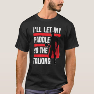 Ping Pong ik laat mijn peddel het praatje geweldig T-shirt