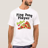 Ping Pong Player (Funny) Pizza T Shirt (Voorkant)