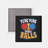 Ping Pong Takes Balls Design Tafeltennis Magneet (Voorkant / Achterkant)
