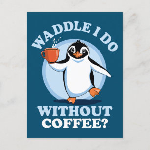 Pinguïn Pun   Waddle doe ik zonder koffie Briefkaart