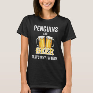 Pinguïns en bier daarom ben ik hier t-shirt