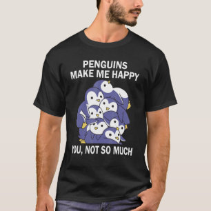 Pinguïns Maak me blij dat je niet zo veel Pinguïn T-shirt