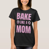 Pink Bake als een moeder voor bakker T-shirt (Voorkant)