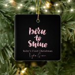 Pink & Black Baby's Christmas Born to Shine Keramisch Ornament<br><div class="desc">Pink & Black Baby's Christmas Born to Shine Ceramic Ornament Dit ornament is de perfecte aanvulling op de eerste vakantie van uw kleintje! Dit unieke en charmante ornament is ontworpen om de vreugde en zoetheid van de eerste kerstdagen van uw baby vast te leggen. Het delicate roze en zwarte kleurenpalet...</div>