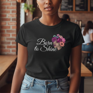 Pink FLoral Motivatie: Geboren om te schitteren T-shirt