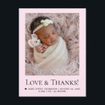 Pink Newborn girl Photo Love & Thanks Birth Stats Briefkaart<br><div class="desc">Celebrate your new arrival with this sweet pink newborn girl thank-you postcard. Featuring a full baby photo, “Love & Thanks” typography, birth details, and space for a heartfelt message, it’s a perfect way to thank loved ones for their gifts, kindness, and support. Soft pastel pink and clean serif text make...</div>