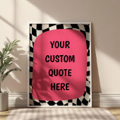 Pink on Black& White Checkered Custom Quote Poster