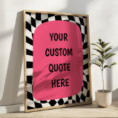 Pink on Black& White Checkered Custom Quote Poster