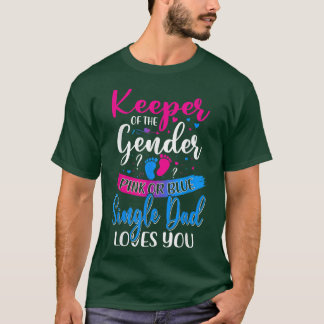 Pink Or Blue Single Dad Loves You Keeper Gender Re T-shirt